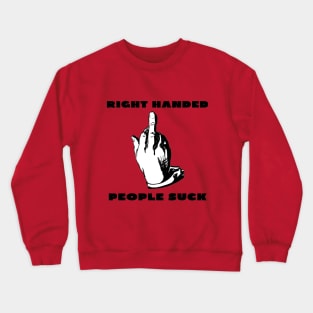 Right handed people suck Crewneck Sweatshirt